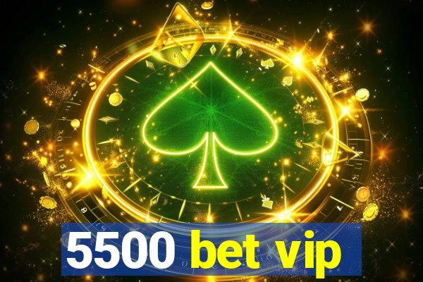 5500 bet vip